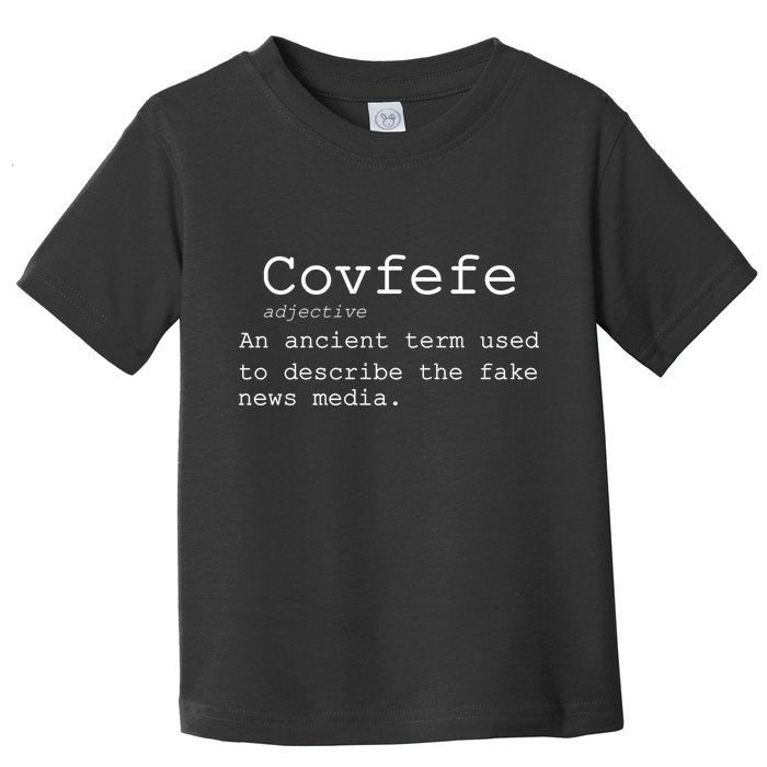 Covfefe Definition Adjective Ancient Term to DescriBe Fake News Toddler T-Shirt