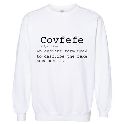 Covfefe Definition Adjective Ancient Term to DescriBe Fake News Garment-Dyed Sweatshirt