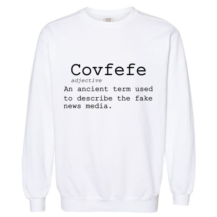 Covfefe Definition Adjective Ancient Term to DescriBe Fake News Garment-Dyed Sweatshirt