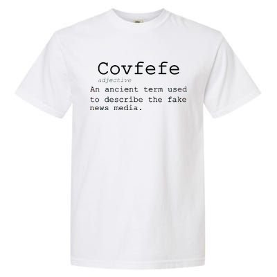 Covfefe Definition Adjective Ancient Term to DescriBe Fake News Garment-Dyed Heavyweight T-Shirt