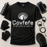 Covfefe The Best Part of Wakin' Up Parody Performance Shirt
