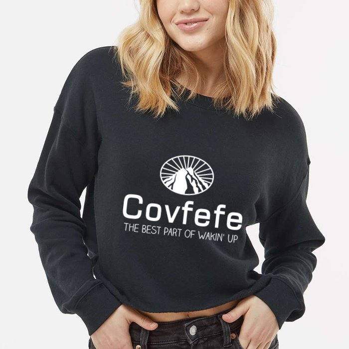 Covfefe The Best Part of Wakin' Up Parody Cropped Pullover Crew