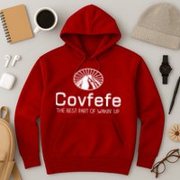 Covfefe The Best Part of Wakin' Up Parody Hoodie