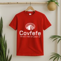 Covfefe The Best Part of Wakin' Up Parody T-Shirt