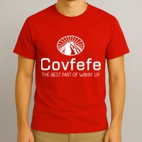 Covfefe The Best Part of Wakin' Up Parody T-Shirt