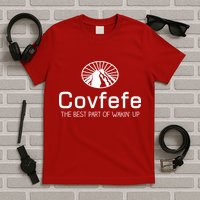 Covfefe The Best Part of Wakin' Up Parody T-Shirt