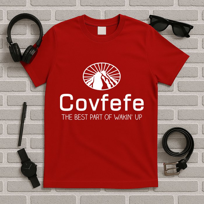 Covfefe The Best Part of Wakin' Up Parody T-Shirt