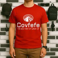 Covfefe The Best Part of Wakin' Up Parody T-Shirt