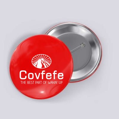 Covfefe The Best Part of Wakin' Up Parody Button