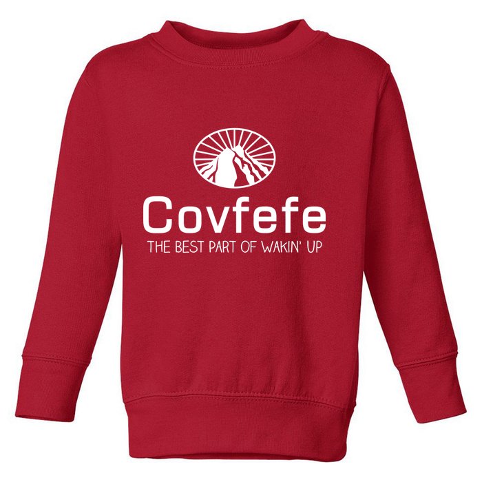 Covfefe The Best Part of Wakin' Up Parody Toddler Sweatshirt