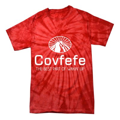 Covfefe The Best Part of Wakin' Up Parody Tie-Dye T-Shirt