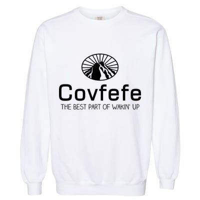 Covfefe The Best Part of Wakin' Up Parody Garment-Dyed Sweatshirt