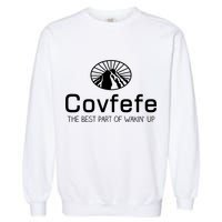 Covfefe The Best Part of Wakin' Up Parody Garment-Dyed Sweatshirt