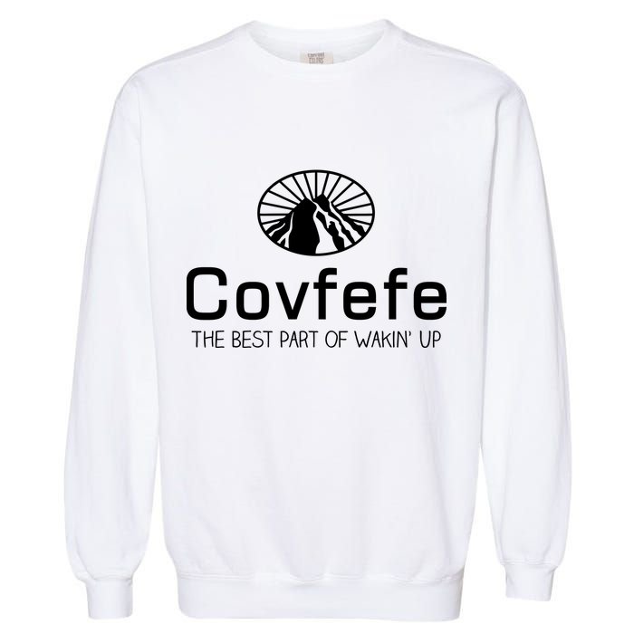 Covfefe The Best Part of Wakin' Up Parody Garment-Dyed Sweatshirt