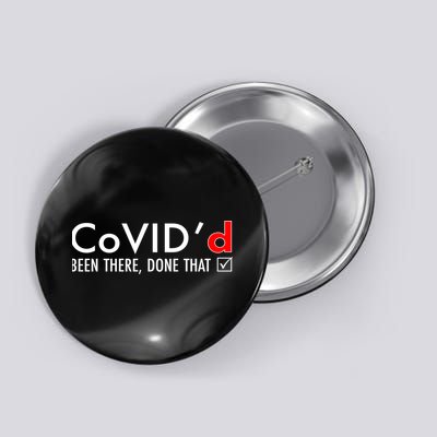 CoVID'd Been There Done That Button