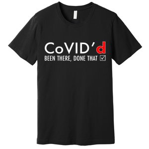 CoVID'd Been There Done That Premium T-Shirt