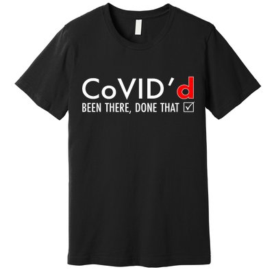 CoVID'd Been There Done That Premium T-Shirt