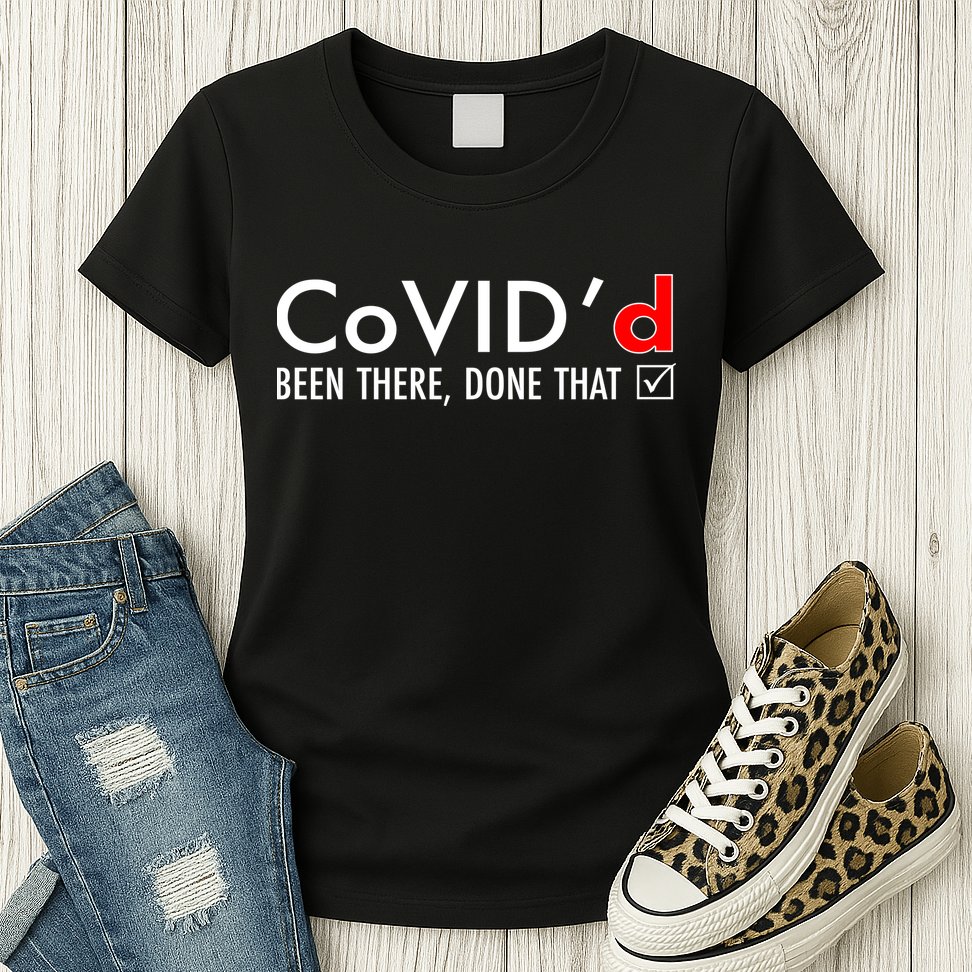 CoVID'd Been There Done That Womens T-Shirt