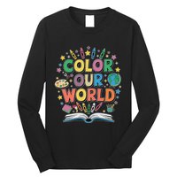 Color Our World Summer Reading Art And Creativity Enthusiast Long Sleeve Shirt