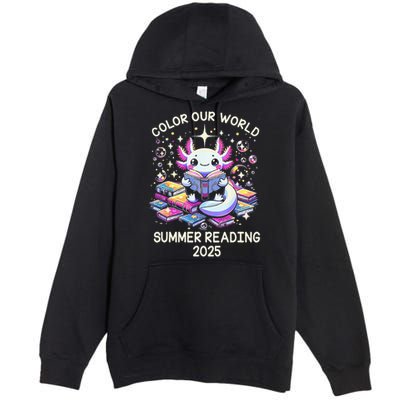 Color Our World Summer Reading Program 2025 Cute Axolotl Gift Premium Pullover Hoodie