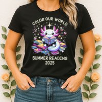 Color Our World Summer Reading Program 2025 Cute Axolotl Gift Womens T-Shirt
