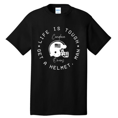 Candace Owens Wearing Life Is Tough Get A Helmet Man Tall T-Shirt