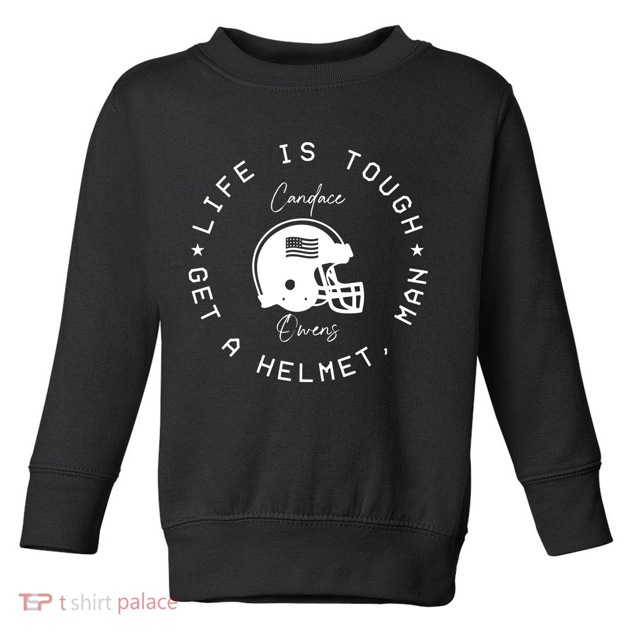 Candace Owens Wearing Life Is Tough Get A Helmet Man Toddler Sweatshirt