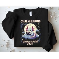 Color Our World Summer Reading Program 2025 Funny Axolotl Sweatshirt