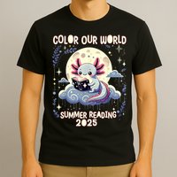 Color Our World Summer Reading Program 2025 Funny Axolotl T-Shirt