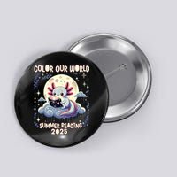 Color Our World Summer Reading Program 2025 Funny Axolotl Button