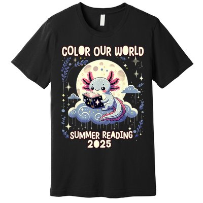 Color Our World Summer Reading Program 2025 Funny Axolotl Premium T-Shirt