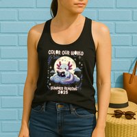 Color Our World Summer Reading Program 2025 Funny Axolotl Womens Tank Top