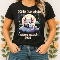 Color Our World Summer Reading Program 2025 Funny Axolotl Womens T-Shirt
