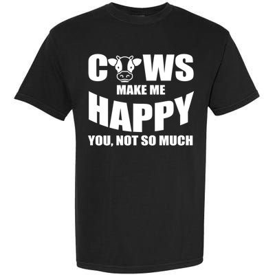 Cows Make Me Happy You Not So Much Garment-Dyed Heavyweight T-Shirt