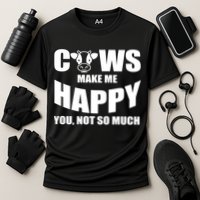 Cows Make Me Happy You Not So Much Performance Shirt