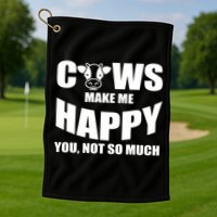 Cows Make Me Happy You Not So Much Golf Towel
