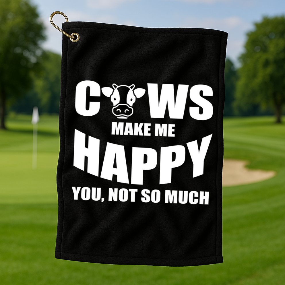 Cows Make Me Happy You Not So Much Golf Towel