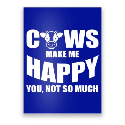 Cows Make Me Happy You Not So Much Poster