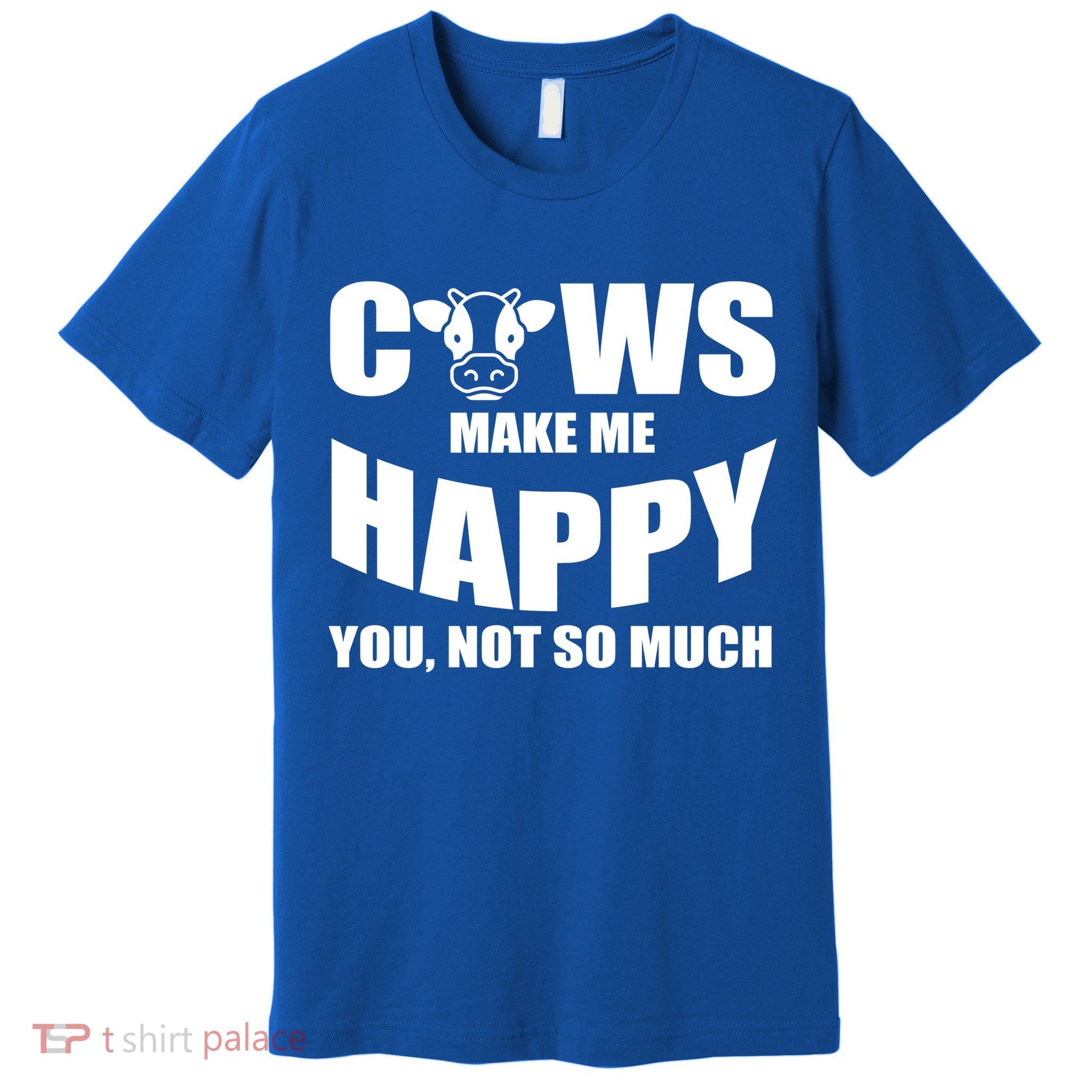 Cows Make Me Happy You Not So Much Premium T-Shirt