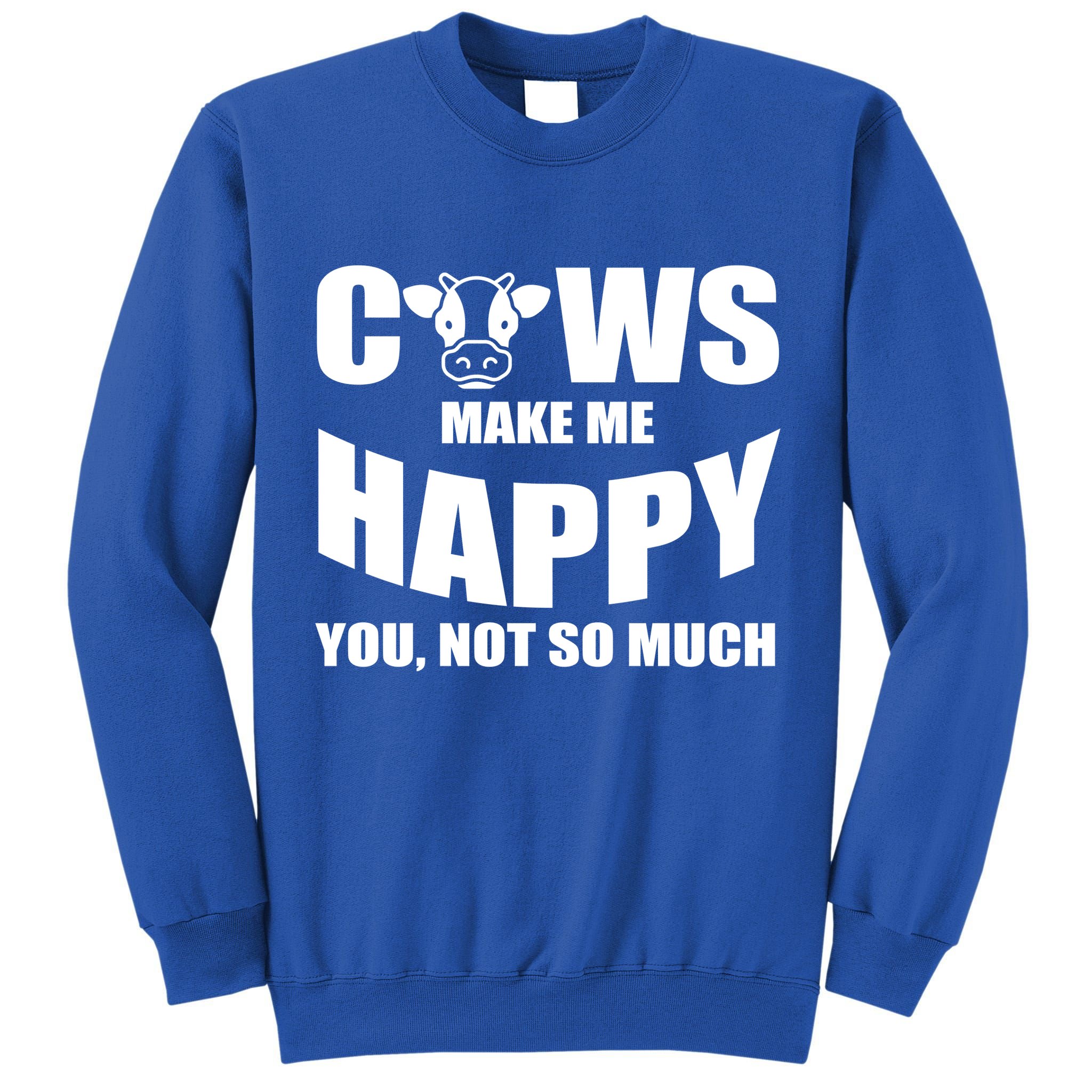 Cows Make Me Happy You Not So Much Tall Sweatshirt