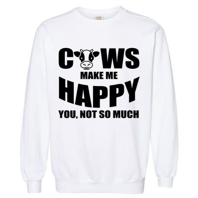 Cows Make Me Happy You Not So Much Garment-Dyed Sweatshirt