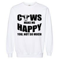 Cows Make Me Happy You Not So Much Garment-Dyed Sweatshirt
