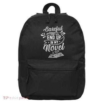 Careful Or You'll End Up In My Novel Writer Novelist Author 16 in Basic Backpack