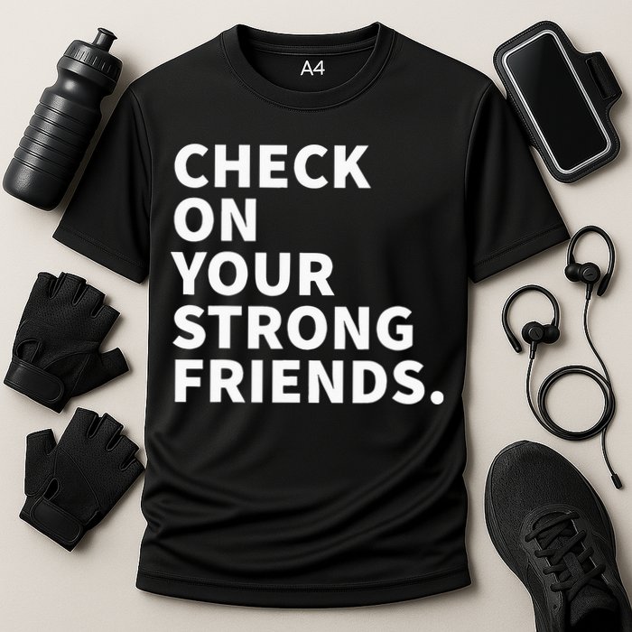 Check On Your Strong Friends Mental Health Cooling Performance Crew T-Shirt