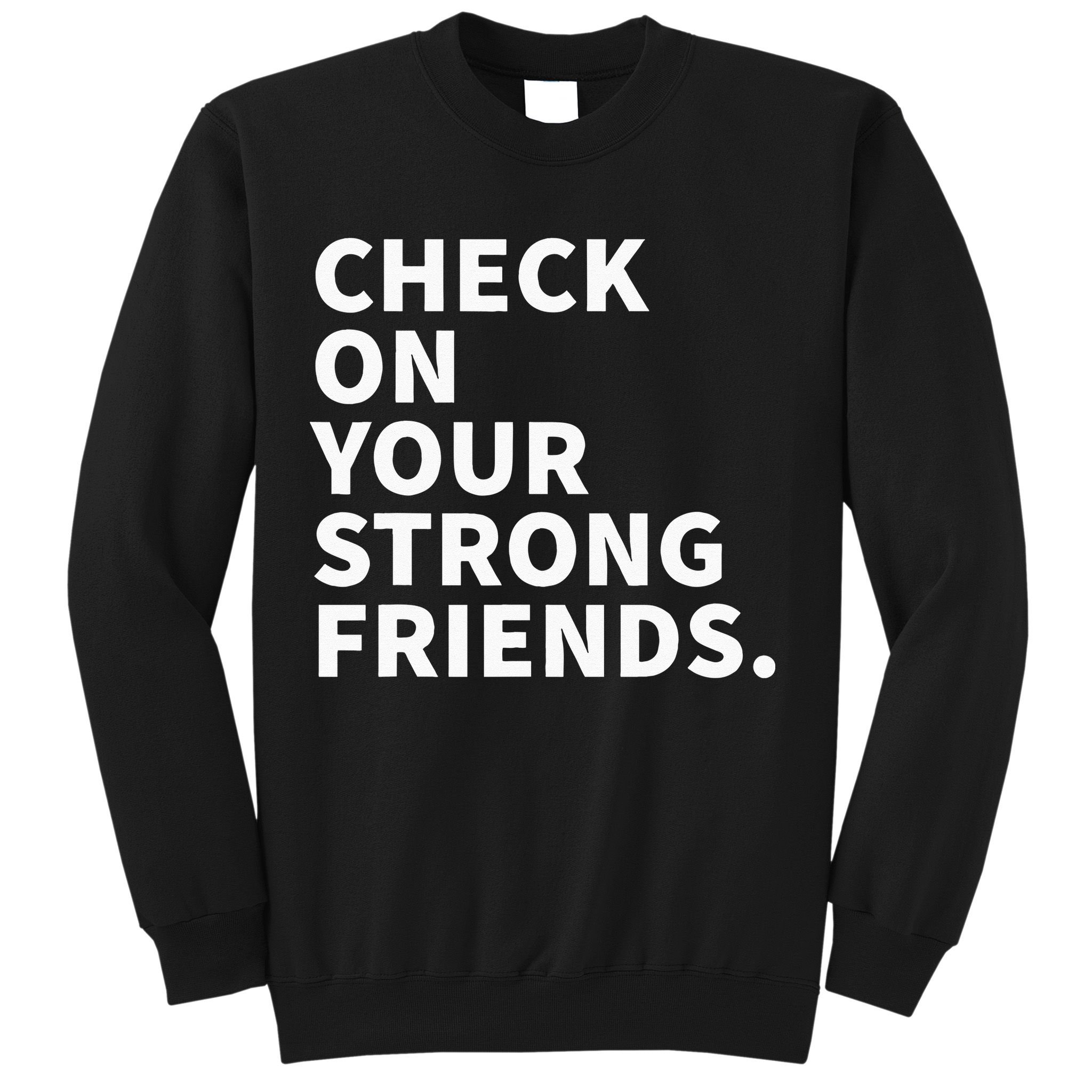 Check On Your Strong Friends Mental Health Sweatshirt