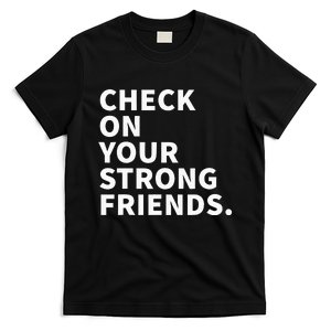 Check On Your Strong Friends Mental Health T-Shirt