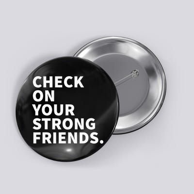Check On Your Strong Friends Mental Health Button