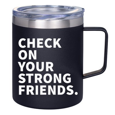 Check On Your Strong Friends Mental Health 12oz Stainless Steel Coffee Mug