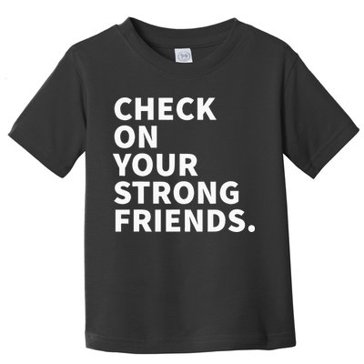 Check On Your Strong Friends Mental Health Toddler T-Shirt