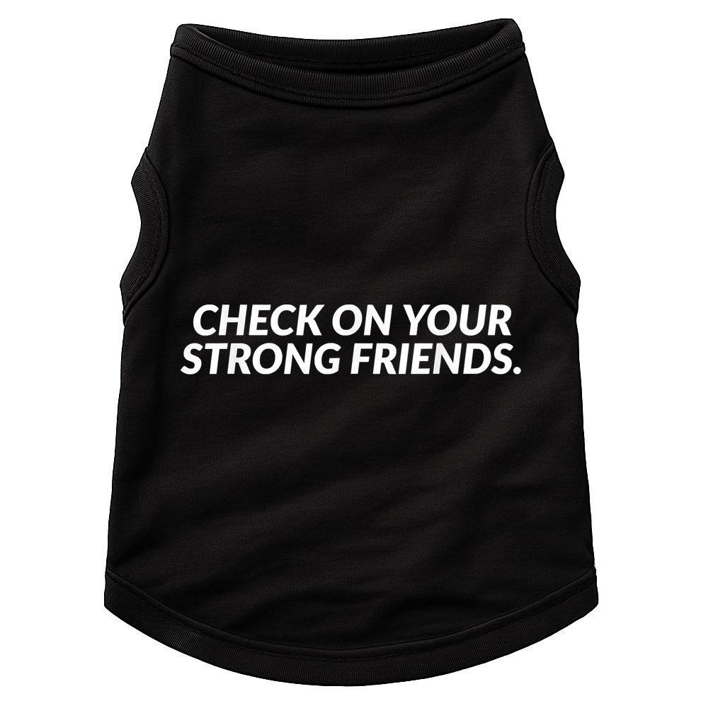 Check On Your Strong Friends Mental Health Doggie Tank
